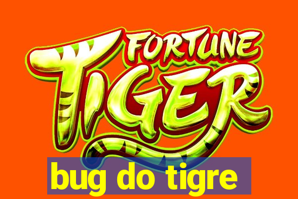 bug do tigre